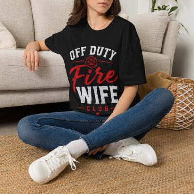 Off Duty Fire Wife T-Shirt – Firefighter Spouse Gift