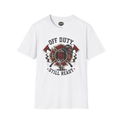 Off Duty Firefighter T-Shirt — "Off Duty Still Ready" Fire Dept Design